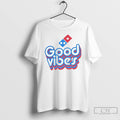 Classic Dominos Pizza Good Vibes T Shirts