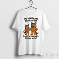 Classic German Shepherd My Dad Gets Mad At Me T Shirts