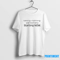 Taking Nothing Personally Starting Now Tshirts Sweater