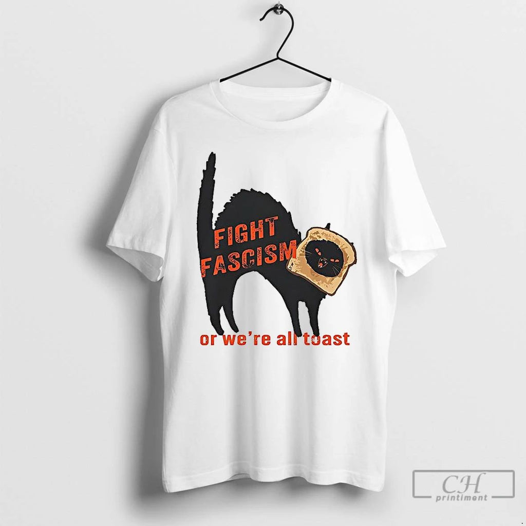 Classic Fight Fascism Or Were All Toast T Shirts