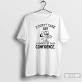 Classic Dog I Dont Take Shit I Compost It Into Confidence T Shirts