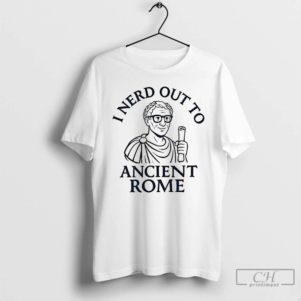 Premium I Nerd Out To Ancient Rome T Shirts