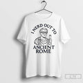 Premium I Nerd Out To Ancient Rome T Shirts