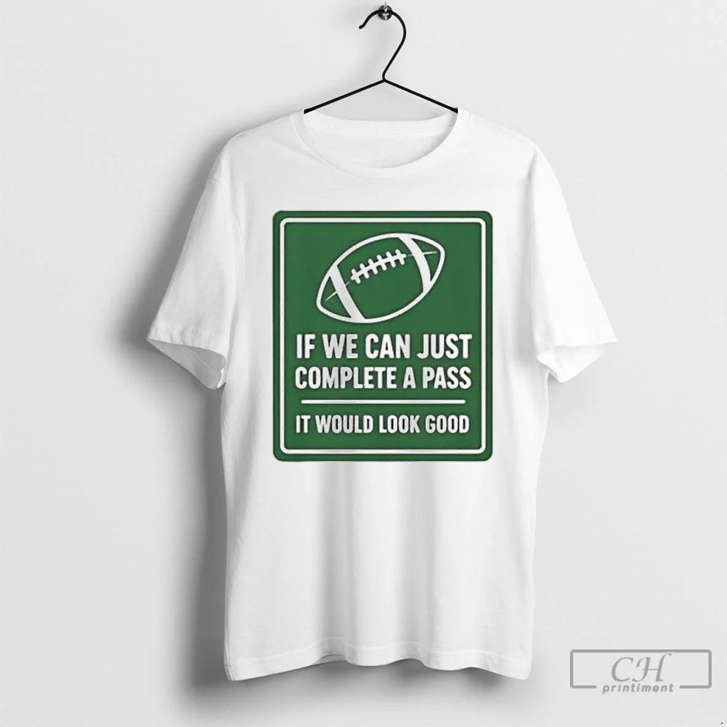 Classic If We Can Complete A Pass It Would Look Good Signboard Football T Shirts