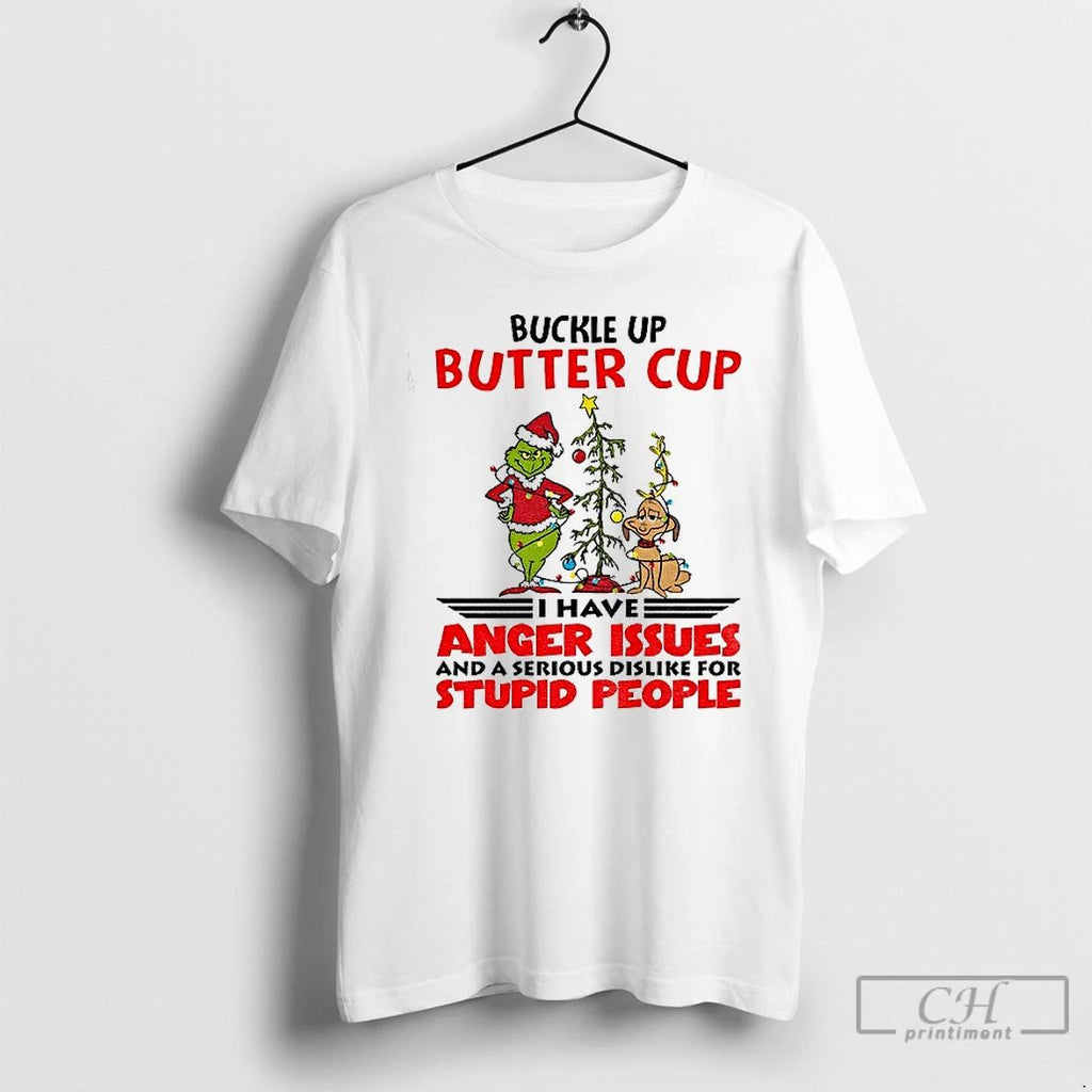 Premium Grinch Buckle Up Buttercup I Have Anger Issues And A Serious Dislike For Stupid