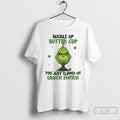Classic Grinch Christmas Buckle Up Butter Cup You Just Flipped My Grinch Switch T Shirts