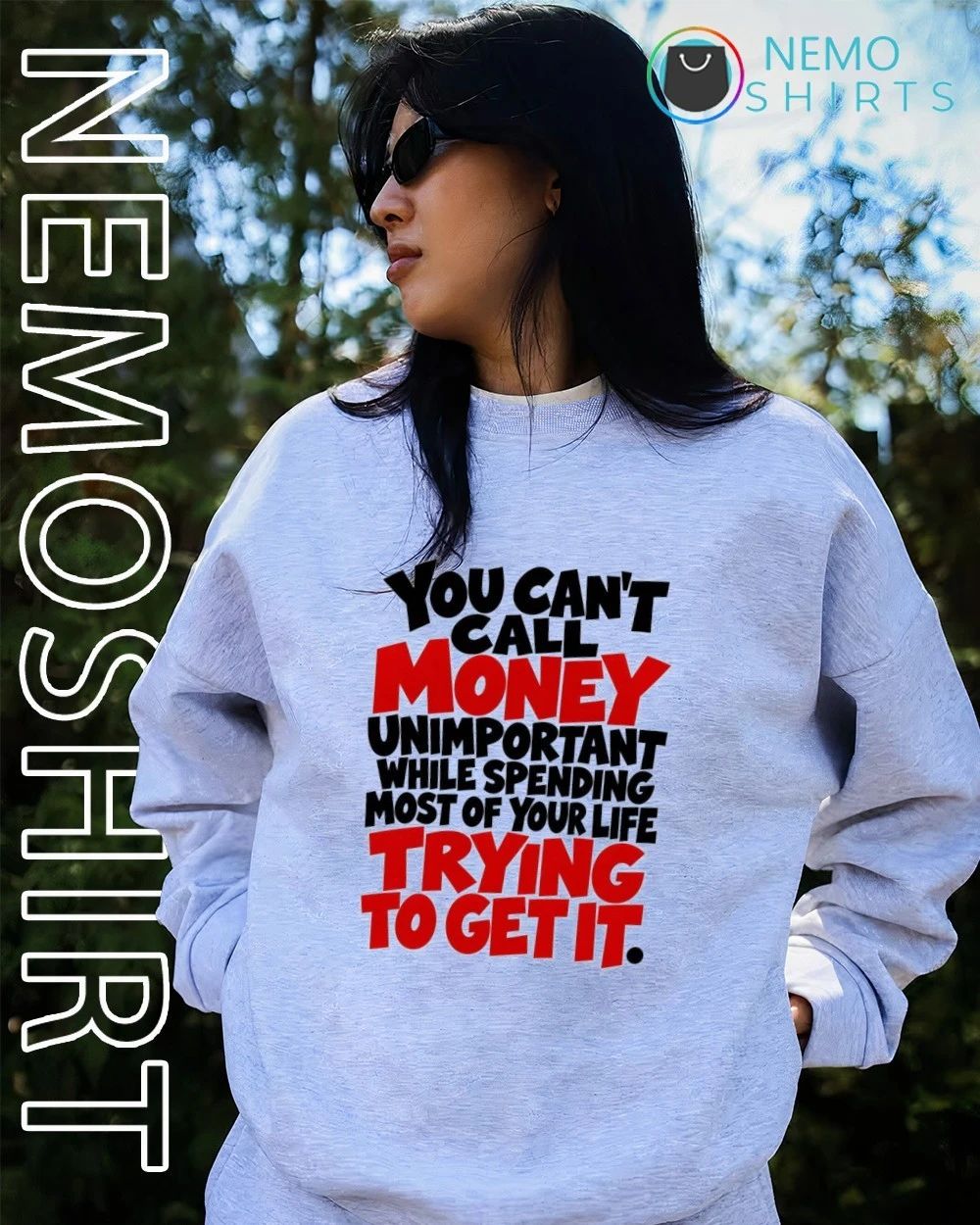 You can’t call money unimportant while spending most of your life trying to get it shirt