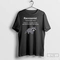 Classic Raccoonist A Person Who Believes That Raccoons Are Better Than People T Shirts