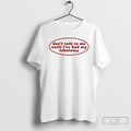 Classic Dont Talk To Me Until Ive Had My Lobotomy T Shirts