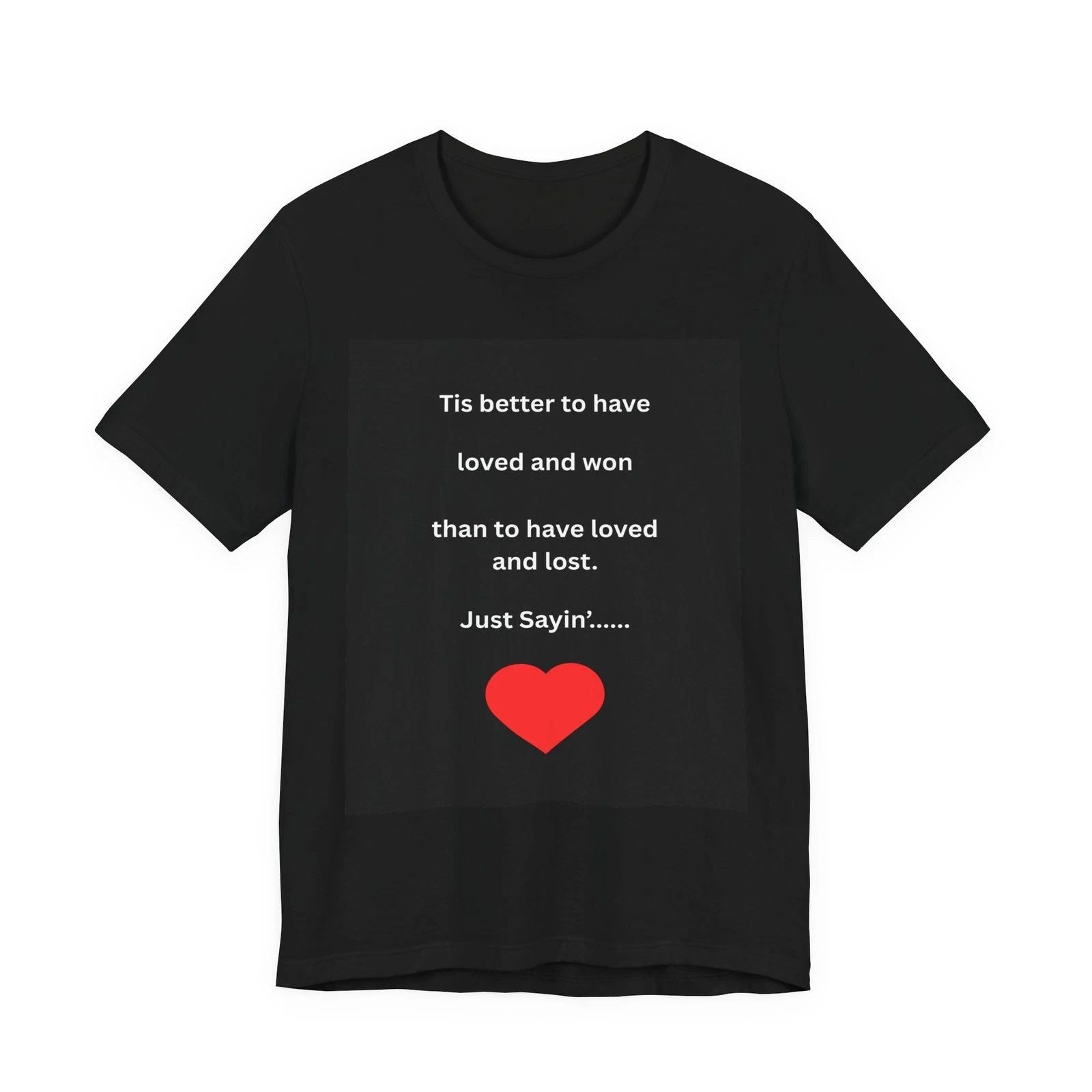 Tis Better to Have Loved Heart Quote Tee | Romantic Quote T-Shirt
