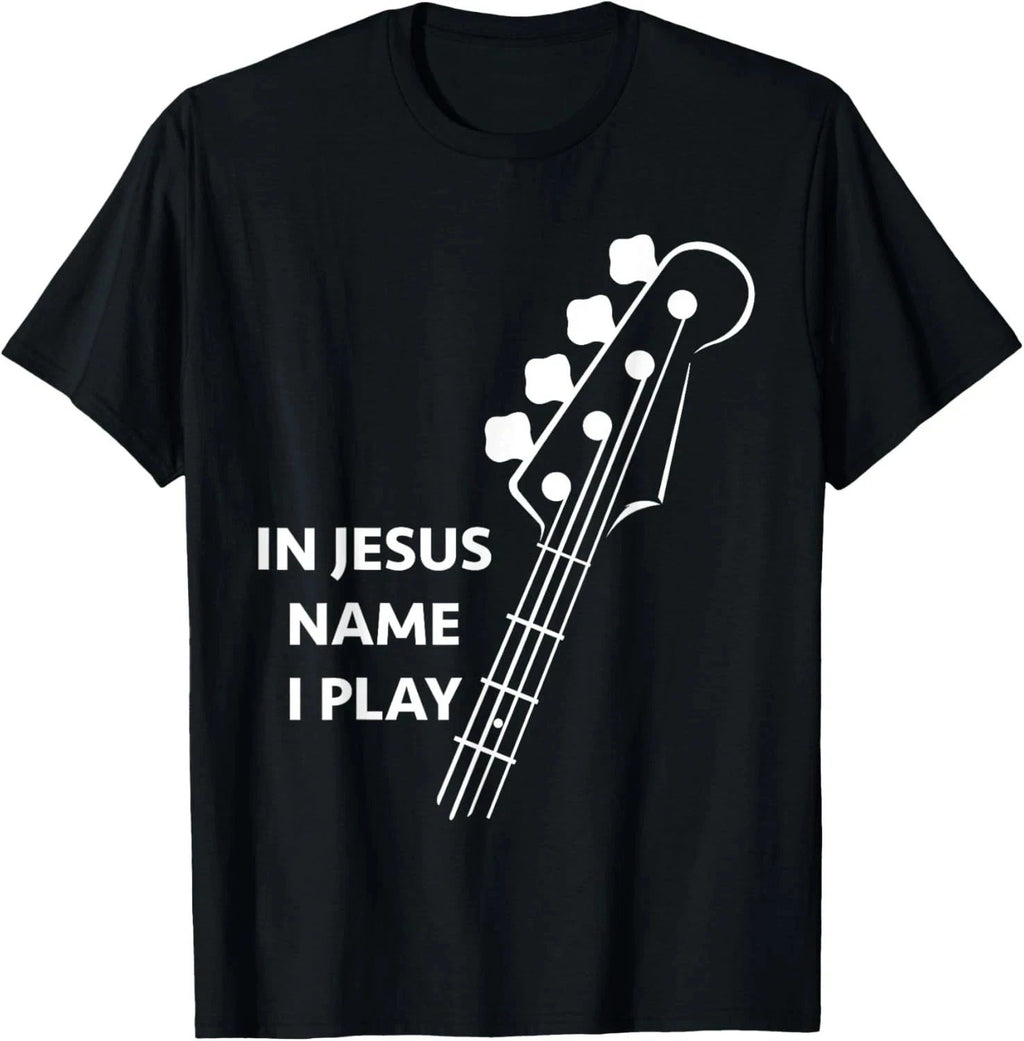 Jesus Christ In Jesus Name I Play Bass Christian T-Shirt