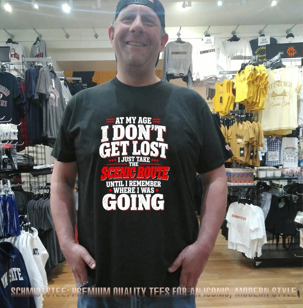 At My Age I Don’t Get Lost I Just Take the Scenic Route shirt