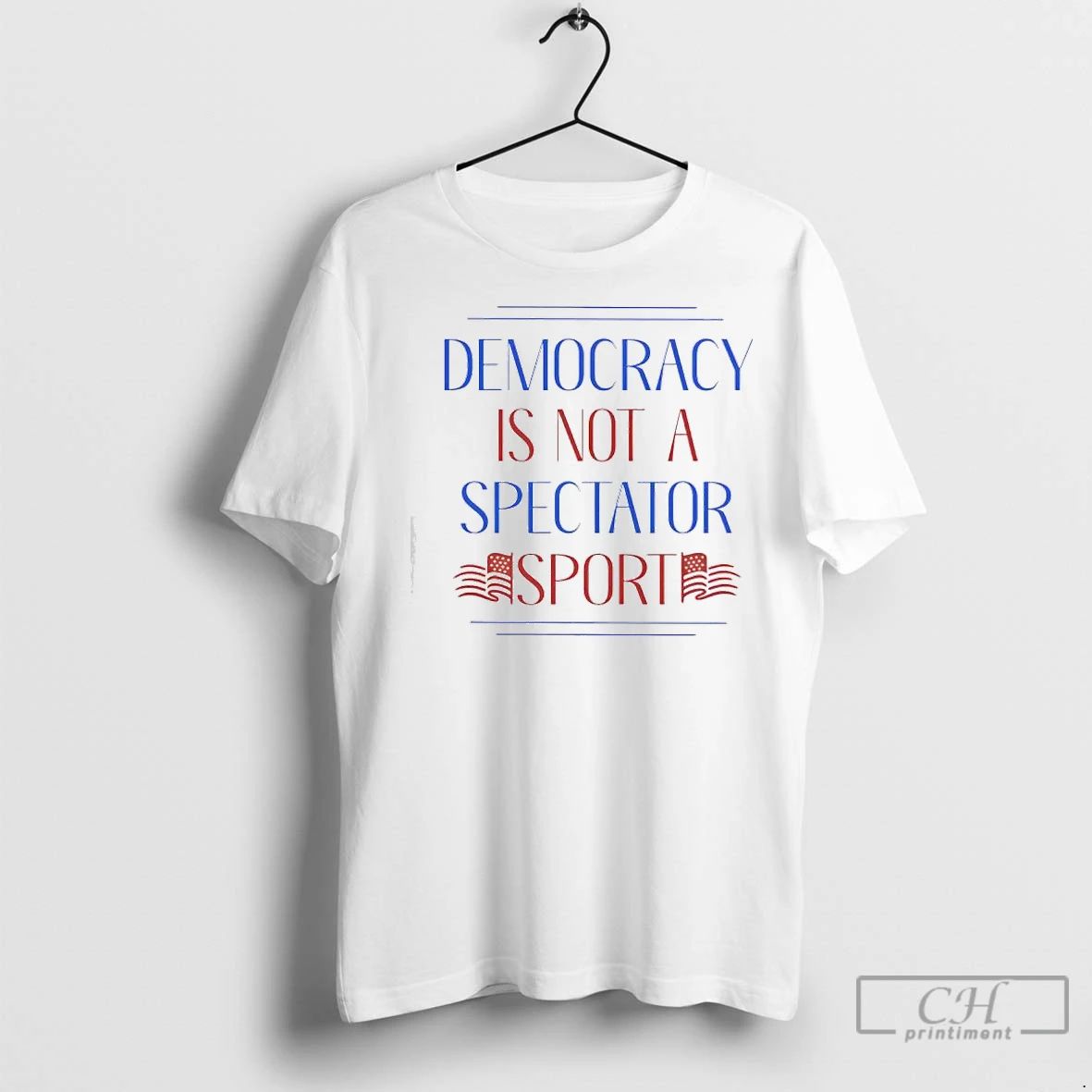 Premium Democracy Is Not A Spectator Sport Flag