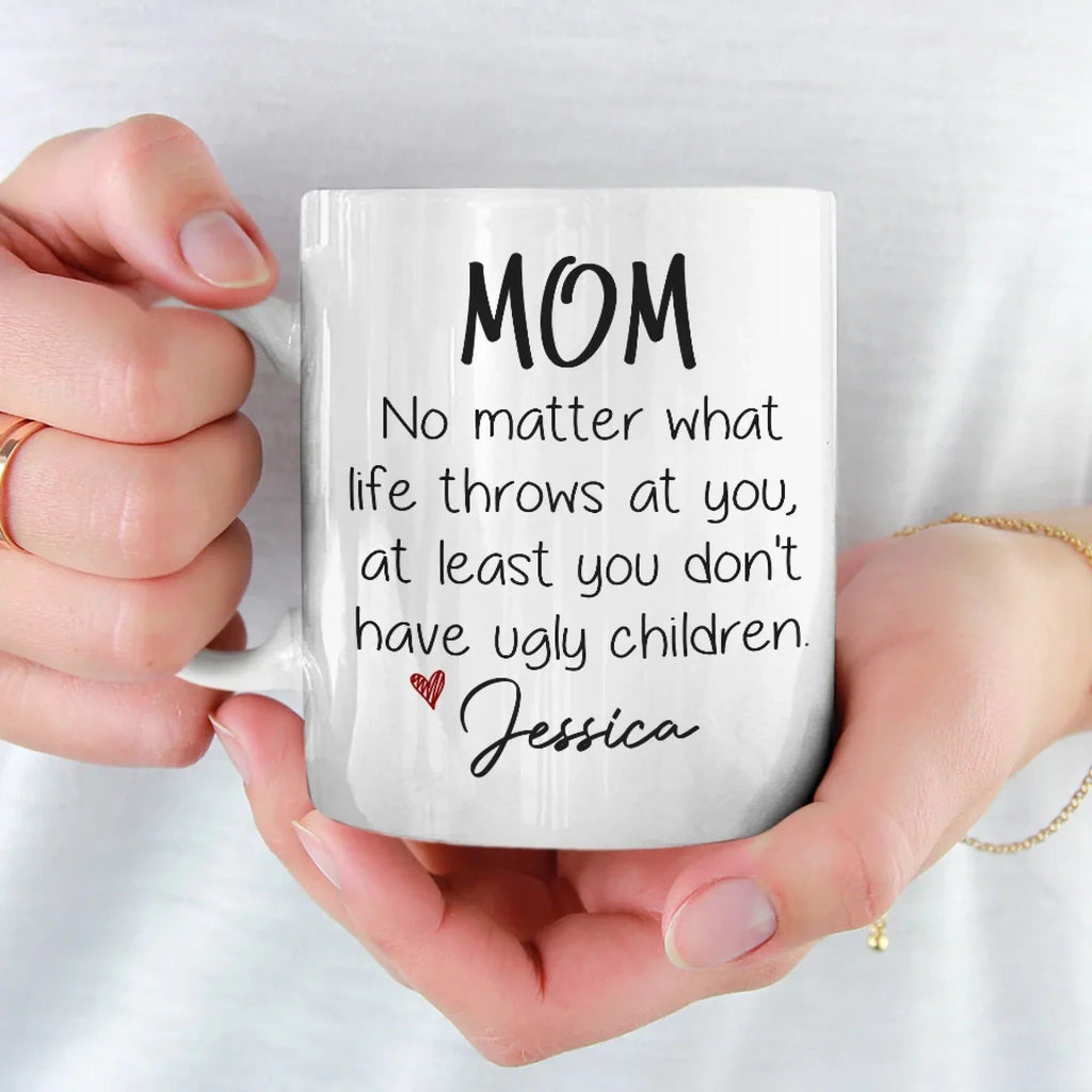 At Least You Don't Have Ugly Children - Family Personalized Custom Mug - Gift For Mom