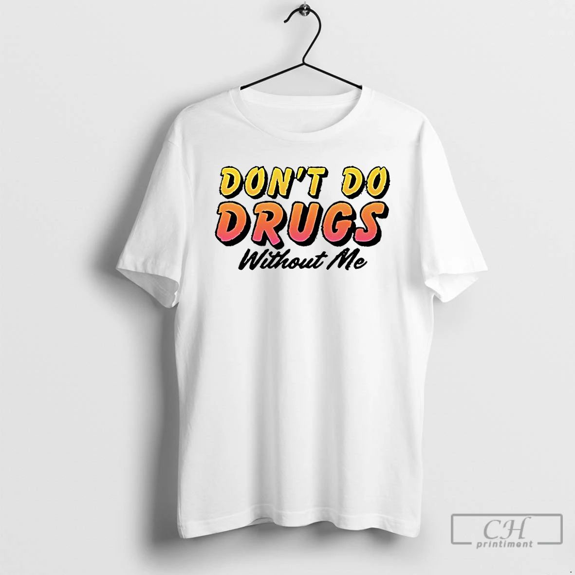 Classic Dont Do Drugs Without Me Meme T Shirts