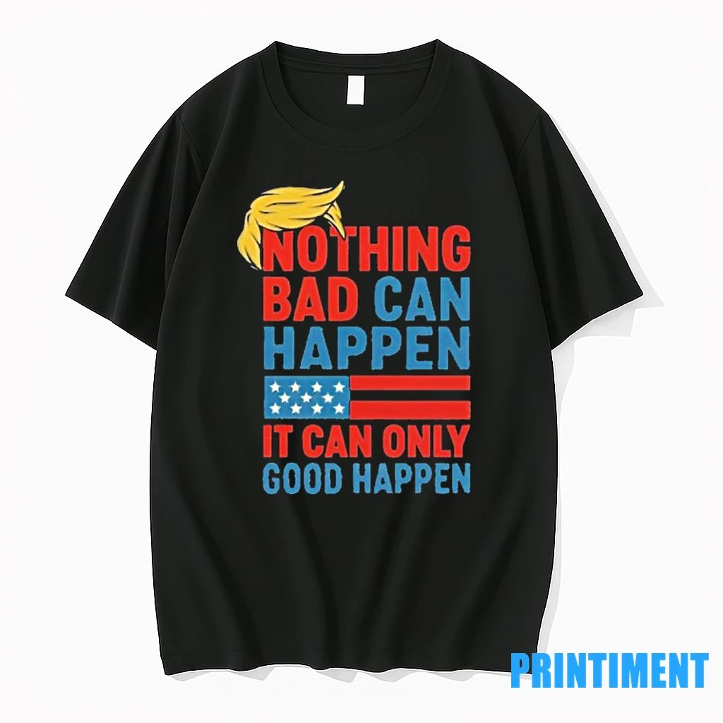 Trump It Can Only Good Happen Tshirts Sweater