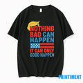 Trump It Can Only Good Happen Tshirts Sweater