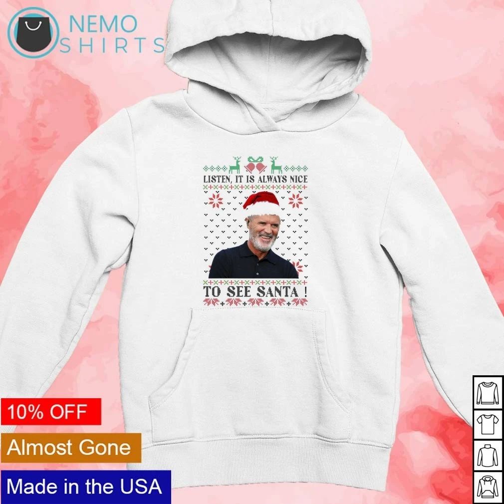 Roy Keane Listen It Is Always Nice to See Santa Ugly Christmas shirt