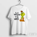 Classic Grinch Is It Too Late To Be Good White T Shirts