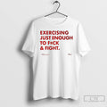 Classic Exercising Just Enough To Fuck And Fight Not For Prairies Frases T Shirts