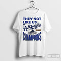 Premium Dodgers 2025 World Series Champions They Not Like Us T Shirts