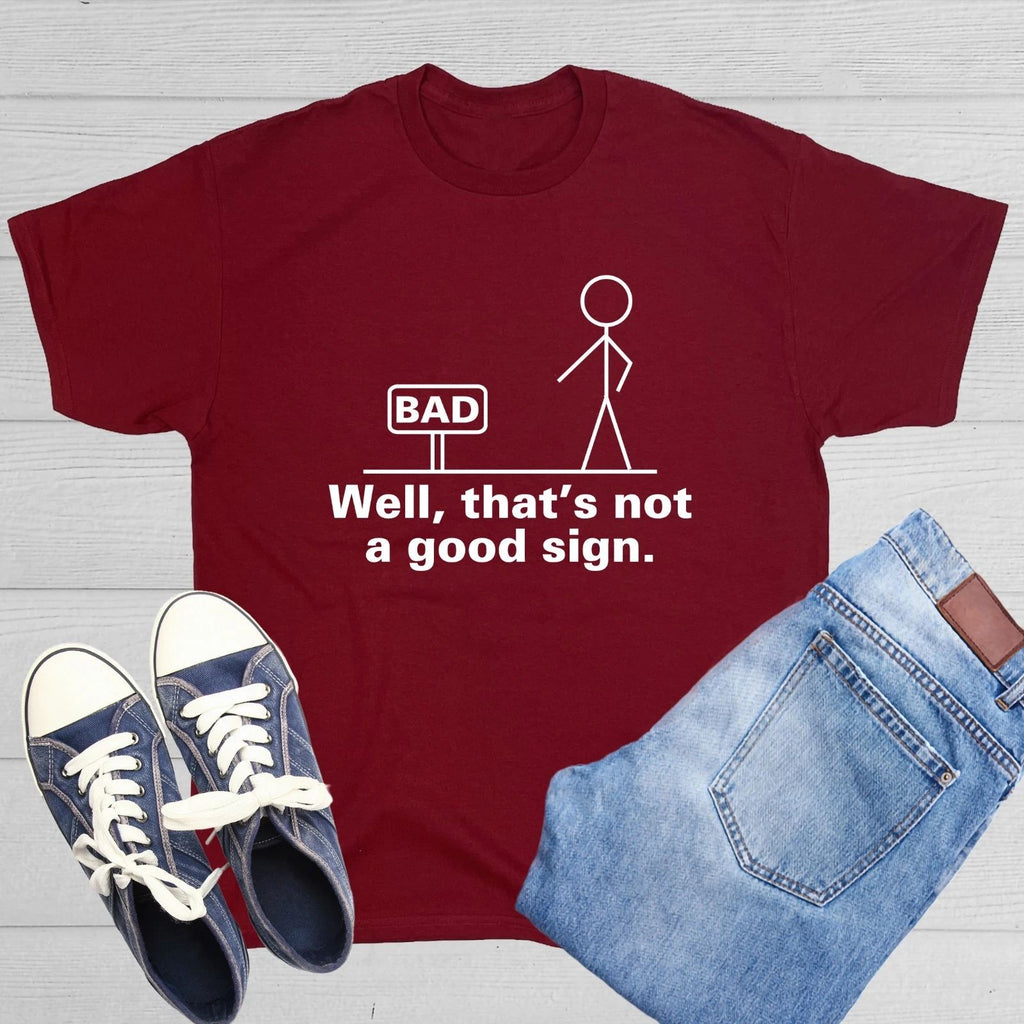 Well That's Not A Good Sign Sarcastic Humor Graphic Novelty Funny T Shirt