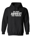 Do Not Arrest This Person Graphics Novelty Sarcastic Humor Men's Hoodies