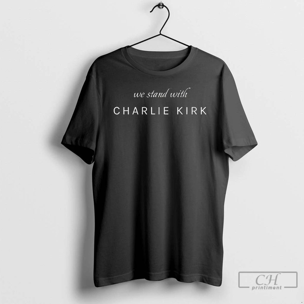 Classic We Stand With Charlie Kirk T Shirts