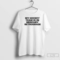 Premium My Hockey Team Is In Mercury Retrograde T Shirts