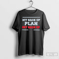 Classic My Back Up Plan Get Back Up T Shirts