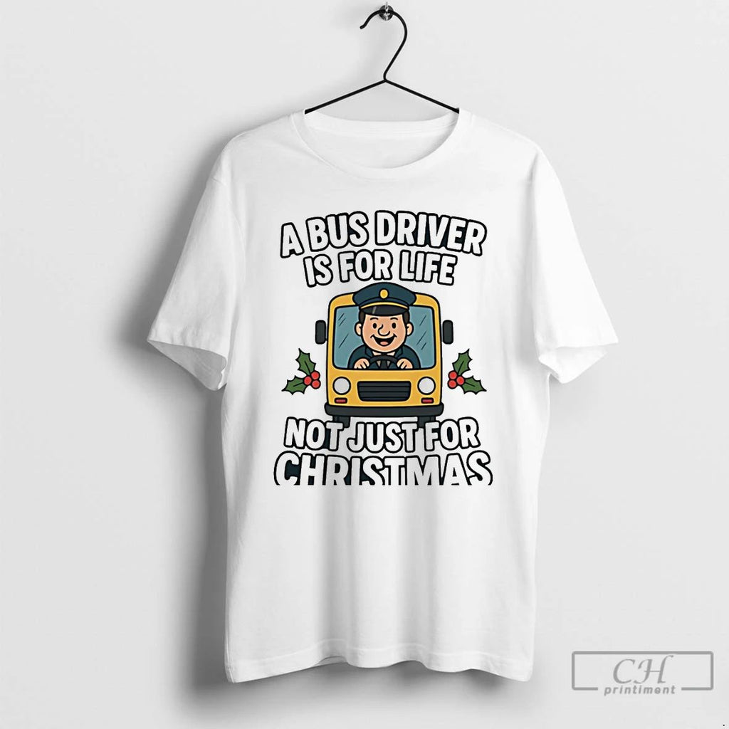 Premium A Bus Driver Is For Life Not Just For Christmas Christmas T Shirts