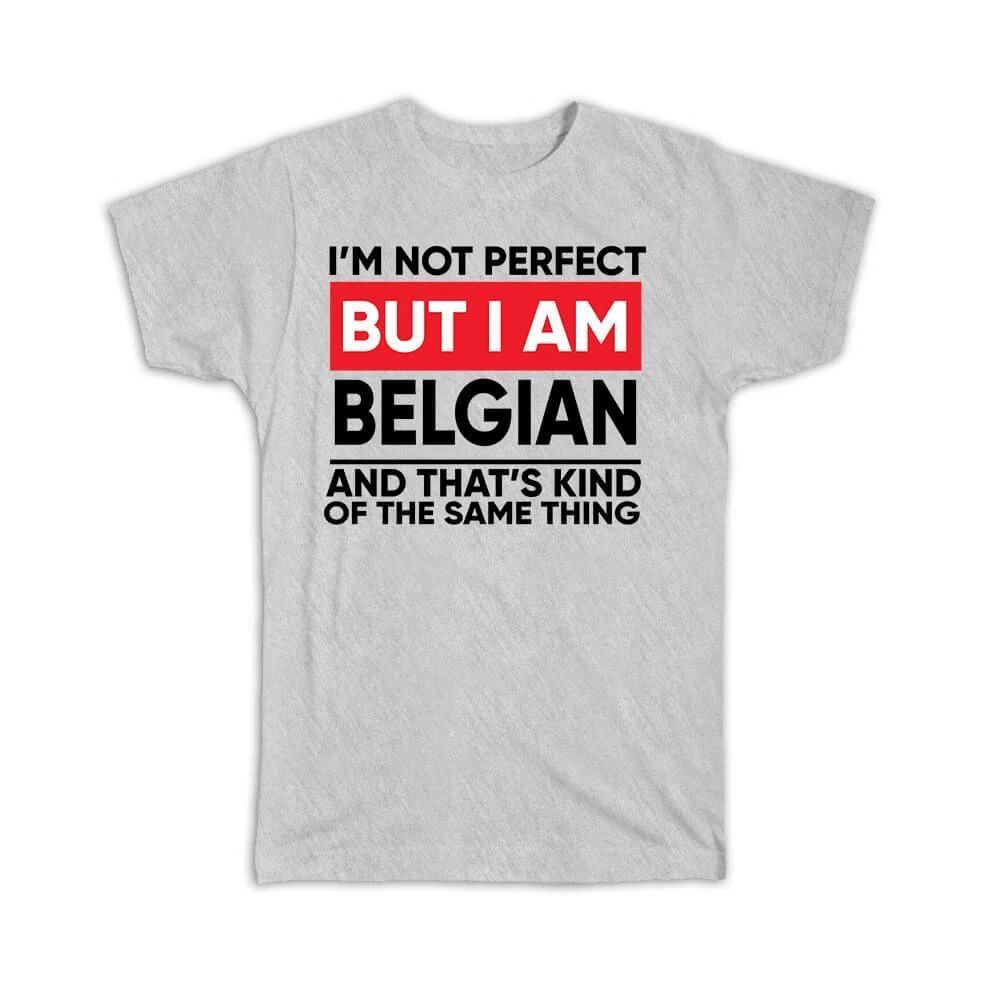 Gift T-Shirt : I am Not Perfect Belgian Belgium Funny Expat Country