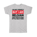 Gift T-Shirt : I am Not Perfect Belgian Belgium Funny Expat Country
