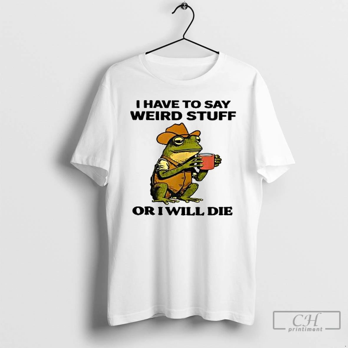 Classic Cowboy Frog I Have To Say Weird Stuff Or I Will Die T Shirts