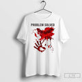 Classic Problem Solved Bloody T Shirts