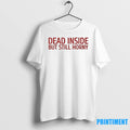 Dead Inside But Still Horny Tshirts Sweater
