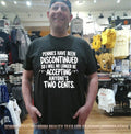 Pennies Have Been Discontinued So I Will No Longer Be Accepting Anyone’s Two Cents shirt