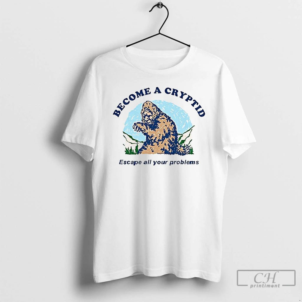 Premium Bigfoot Become A Cryptid Escape All Your Problems T Shirts