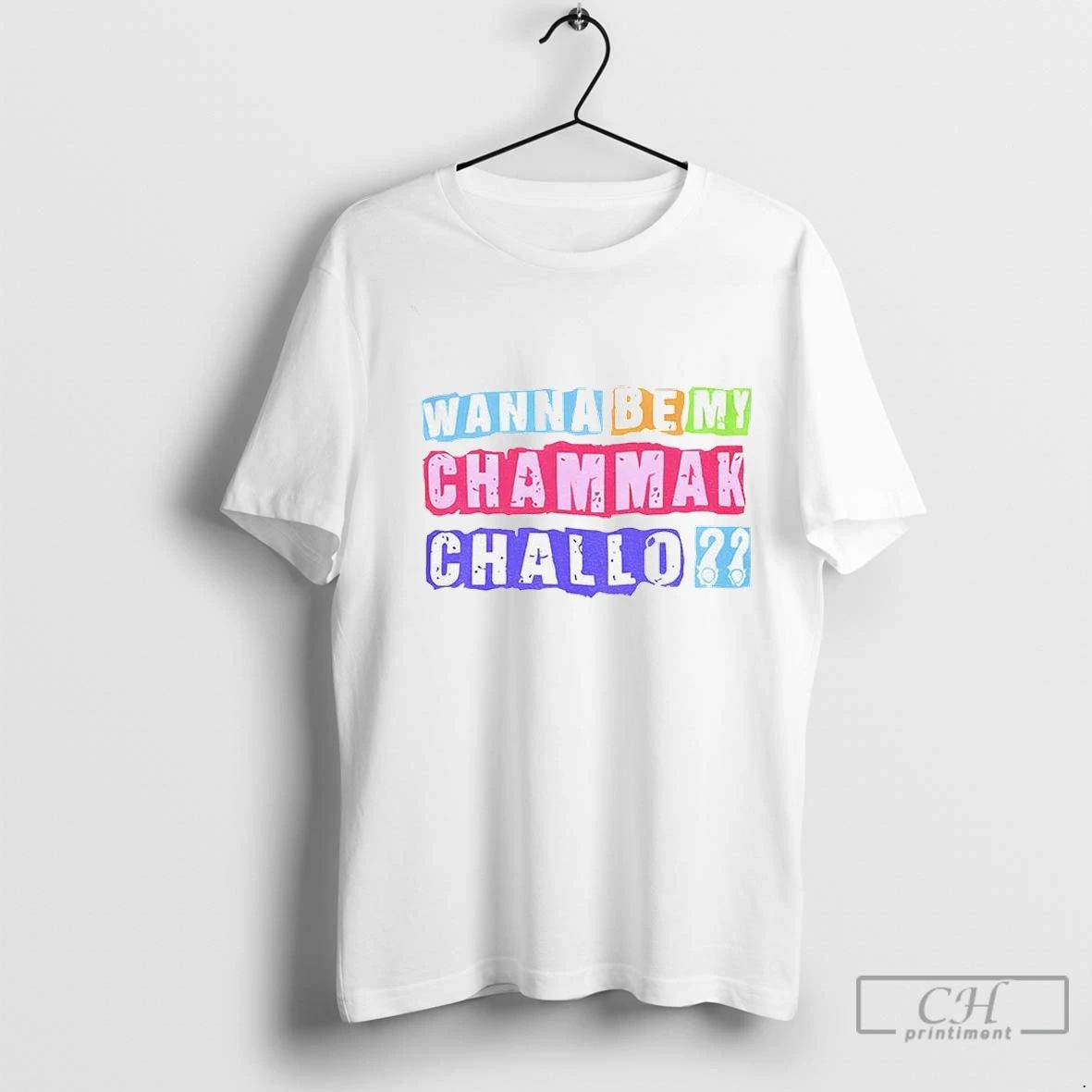 Premium Wanna Be My Chammak Challo