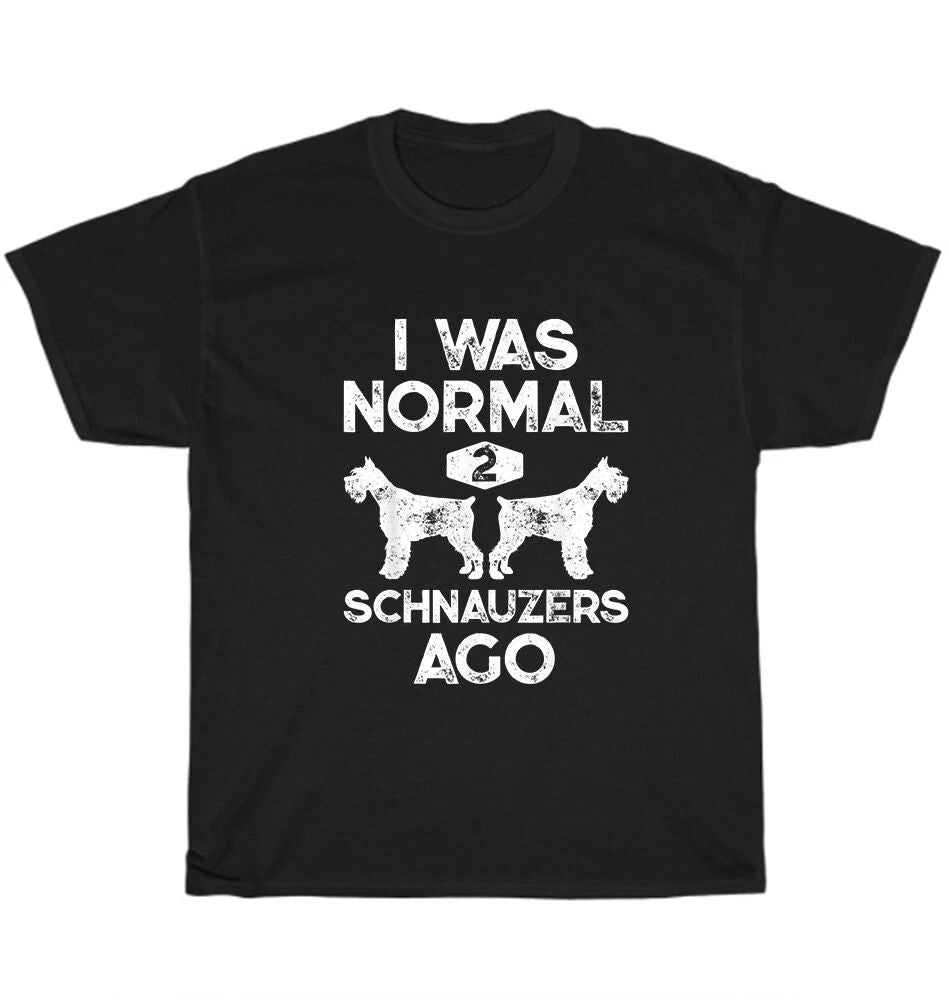 I Was Normal 2 Schnauzers Ago Dog Pet Lover T-Shirt Unisex Funny Tee Gift NEW