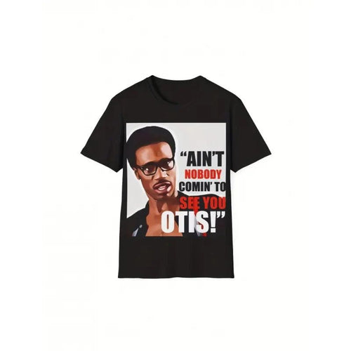Ain't Nobody Coming to See You Otis" Funny T-Shirt  Casual Short Sleeve Crewneck