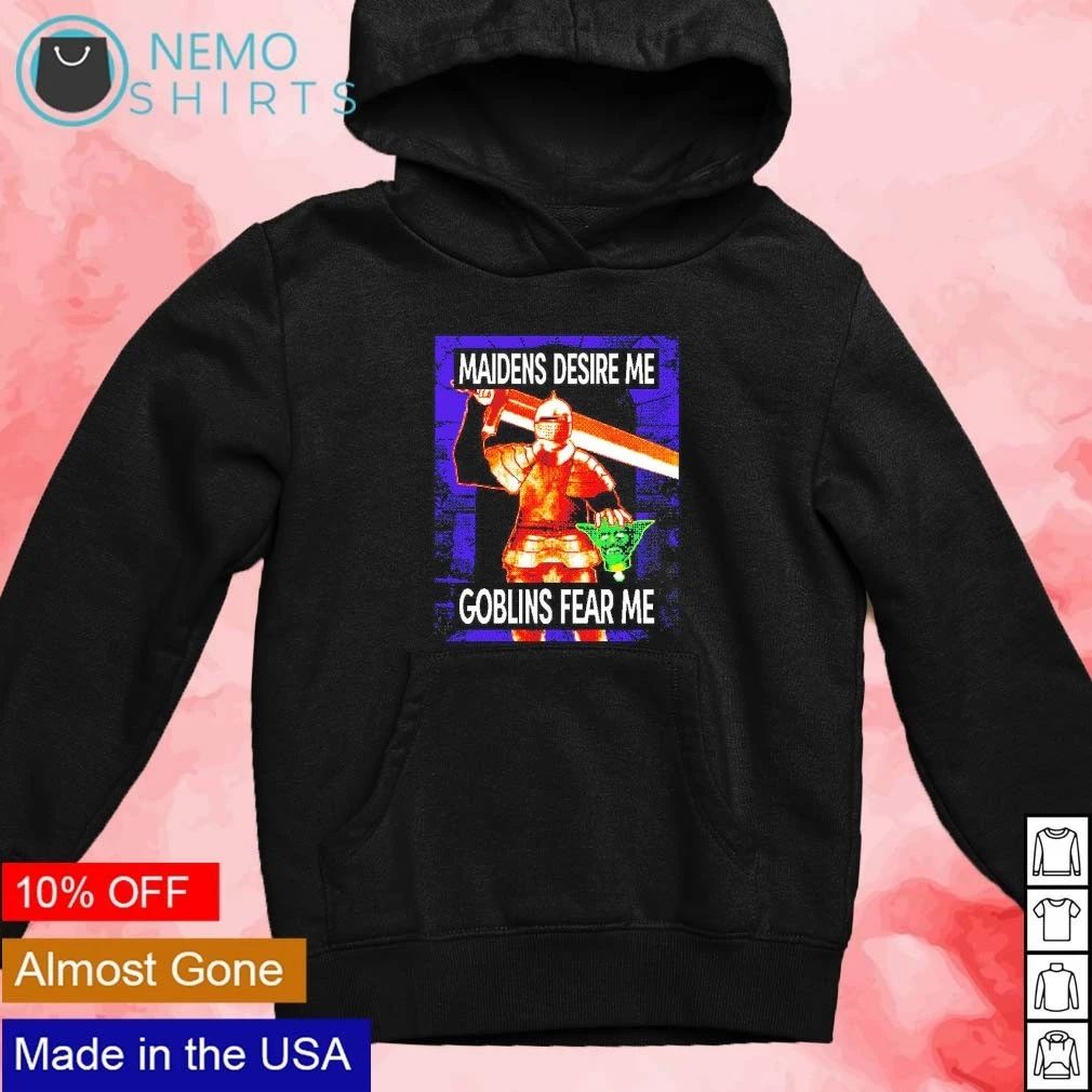 Maidens desire me goblins fear me shirt
