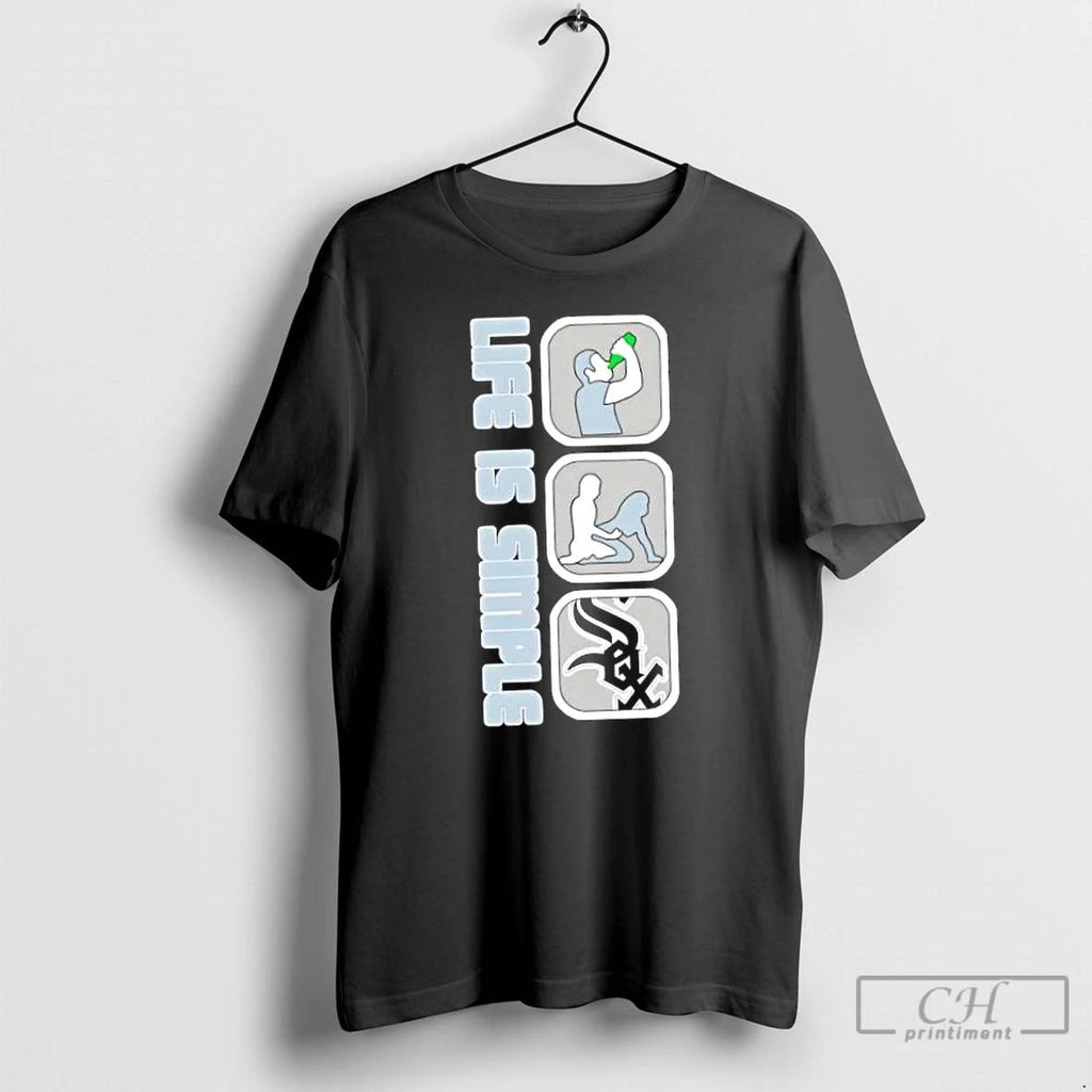 Classic Chicago White Sox Baseball Life Is Simple T Shirts