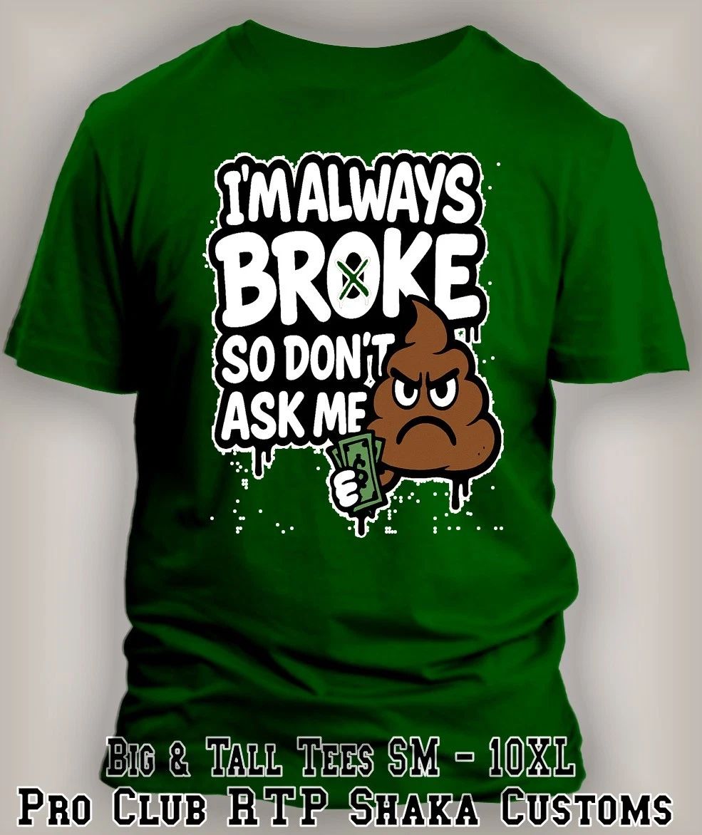 Funny Poopie T Always Broke Dont Ask for $hit Sneaker Tee Shirt to Match