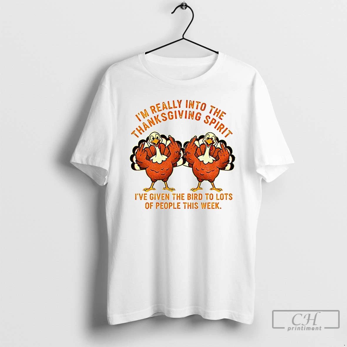 Classic Turkey Im Really Into The Thanksgiving Spirit Ive Given The Bird T Shirts