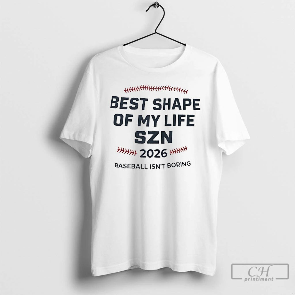 Premium Best Shape Of My Life Szn 2026 Baseball Isnt Boring