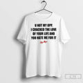 Classic U Not My Opp I Cracked The Love Of Your Life T Shirts