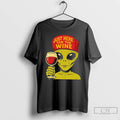 Classic Alien Just Here For The Wine Lover T Shirts