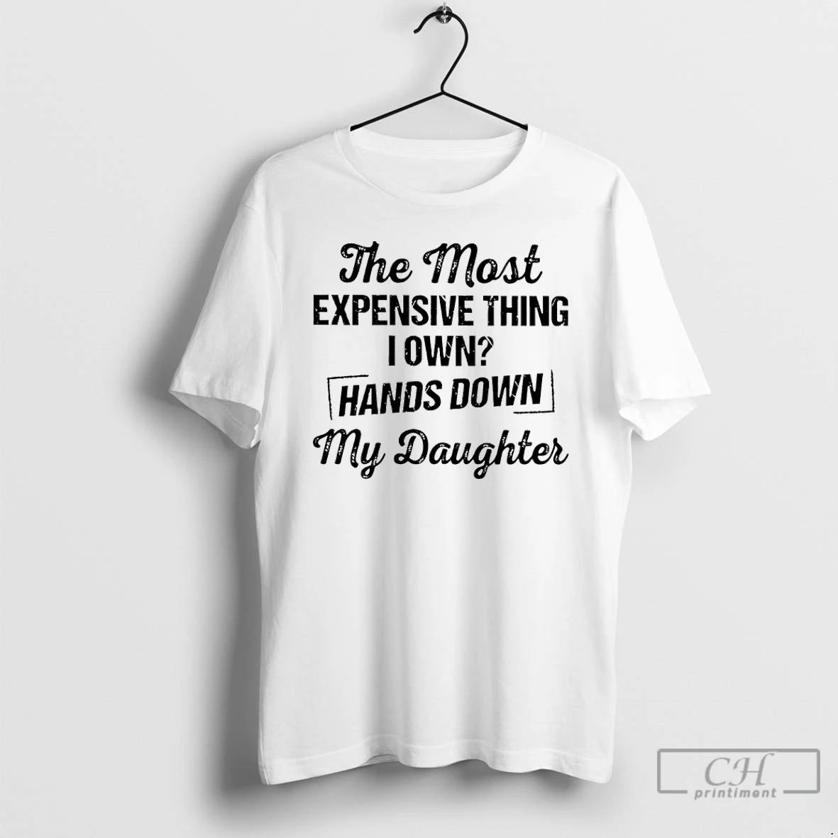 Classic The Most Expensive Thing I Own Hands Down My Daughter T Shirts