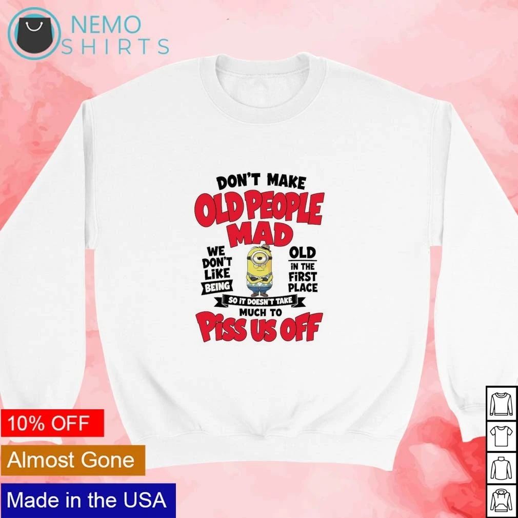 Minion Don’t Make Old People Mad Quote Humor shirt